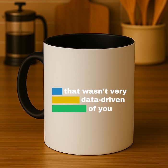 That WasnT Very Data Driven Of You Funny Data Analyst Geek Coffee Mug