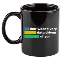 That WasnT Very Data Driven Of You Funny Data Analyst Geek 11oz C Handle Ceramic Mug