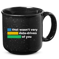 That WasnT Very Data Driven Of You Funny Data Analyst Geek 15oz Campfire Ceramic Mug