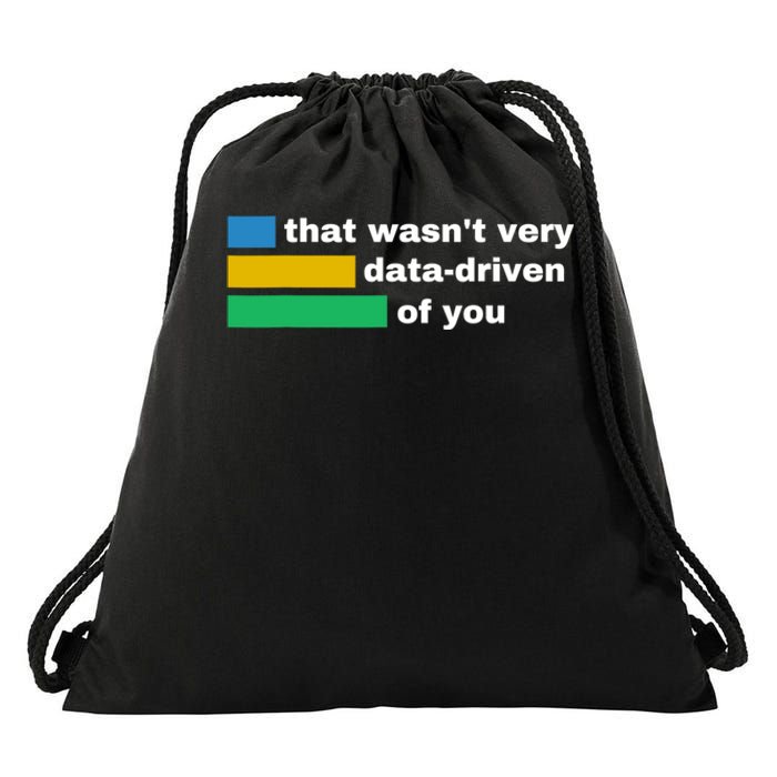 That WasnT Very Data Driven Of You Funny Data Analyst Geek Drawstring Bag