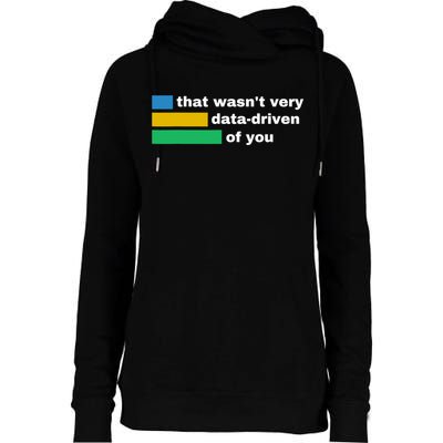 That WasnT Very Data Driven Of You Funny Data Analyst Geek Womens Funnel Neck Pullover Hood