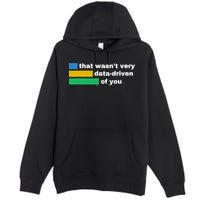 That WasnT Very Data Driven Of You Funny Data Analyst Geek Premium Pullover Hoodie