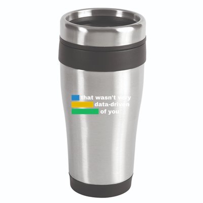 That WasnT Very Data Driven Of You Funny Data Analyst Geek 16oz Travel Tumbler