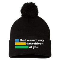 That WasnT Very Data Driven Of You Funny Data Analyst Geek Pom Pom 12in Knit Beanie