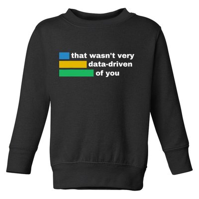 That WasnT Very Data Driven Of You Funny Data Analyst Geek Toddler Sweatshirt