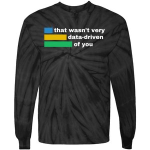 That WasnT Very Data Driven Of You Funny Data Analyst Geek Tie-Dye Long Sleeve Shirt