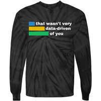 That WasnT Very Data Driven Of You Funny Data Analyst Geek Tie-Dye Long Sleeve Shirt