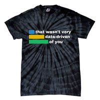 That WasnT Very Data Driven Of You Funny Data Analyst Geek Tie-Dye T-Shirt