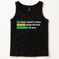 That WasnT Very Data Driven Of You Funny Data Analyst Geek Tank Top
