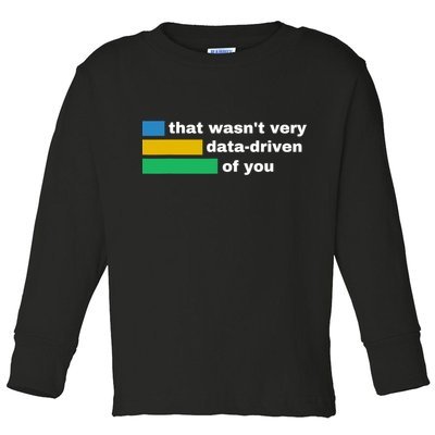 That WasnT Very Data Driven Of You Funny Data Analyst Geek Toddler Long Sleeve Shirt