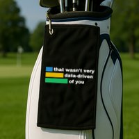 That WasnT Very Data Driven Of You Funny Data Analyst Geek Golf Towel