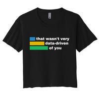 That WasnT Very Data Driven Of You Funny Data Analyst Geek Crop Top