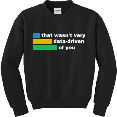 That WasnT Very Data Driven Of You Funny Data Analyst Geek Kids Sweatshirt