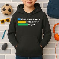 That WasnT Very Data Driven Of You Funny Data Analyst Geek Kids Hoodie