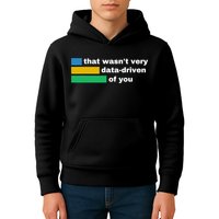 That WasnT Very Data Driven Of You Funny Data Analyst Geek Kids Hoodie