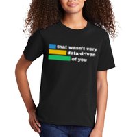 That WasnT Very Data Driven Of You Funny Data Analyst Geek Kids T-Shirt
