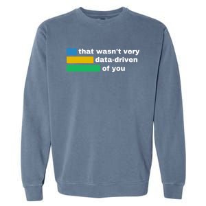 That WasnT Very Data Driven Of You Funny Data Analyst Geek Garment-Dyed Sweatshirt