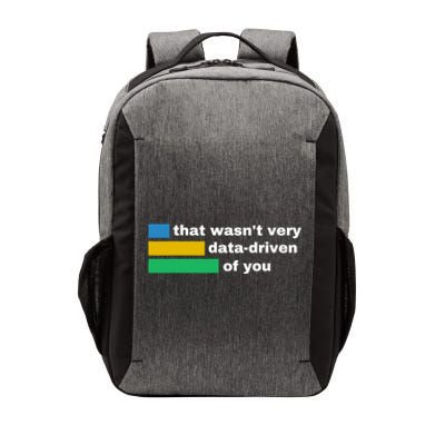 That WasnT Very Data Driven Of You Funny Data Analyst Geek Vector Backpack