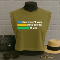 That WasnT Very Data Driven Of You Funny Data Analyst Geek Garment-Dyed Women's Muscle Tee