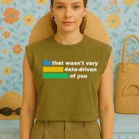 That WasnT Very Data Driven Of You Funny Data Analyst Geek Garment-Dyed Women's Muscle Tee