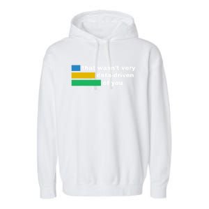 That WasnT Very Data Driven Of You Funny Data Analyst Geek Garment-Dyed Fleece Hoodie