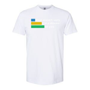 That WasnT Very Data Driven Of You Funny Data Analyst Geek Softstyle CVC T-Shirt