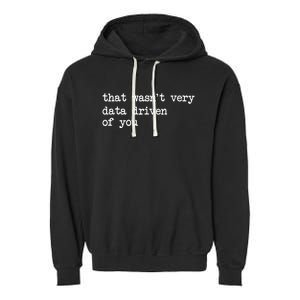 That WasnT Very Data Driven Of You Funny Data Analyst Geek Garment-Dyed Fleece Hoodie