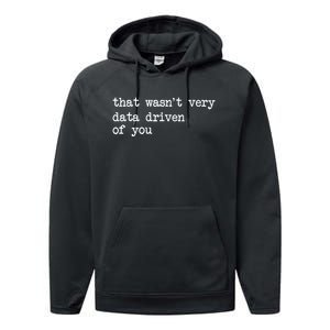 That WasnT Very Data Driven Of You Funny Data Analyst Geek Performance Fleece Hoodie