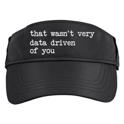 That WasnT Very Data Driven Of You Funny Data Analyst Geek Adult Drive Performance Visor