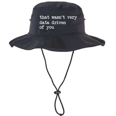 That WasnT Very Data Driven Of You Funny Data Analyst Geek Legacy Cool Fit Booney Bucket Hat