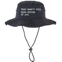 That WasnT Very Data Driven Of You Funny Data Analyst Geek Legacy Cool Fit Booney Bucket Hat