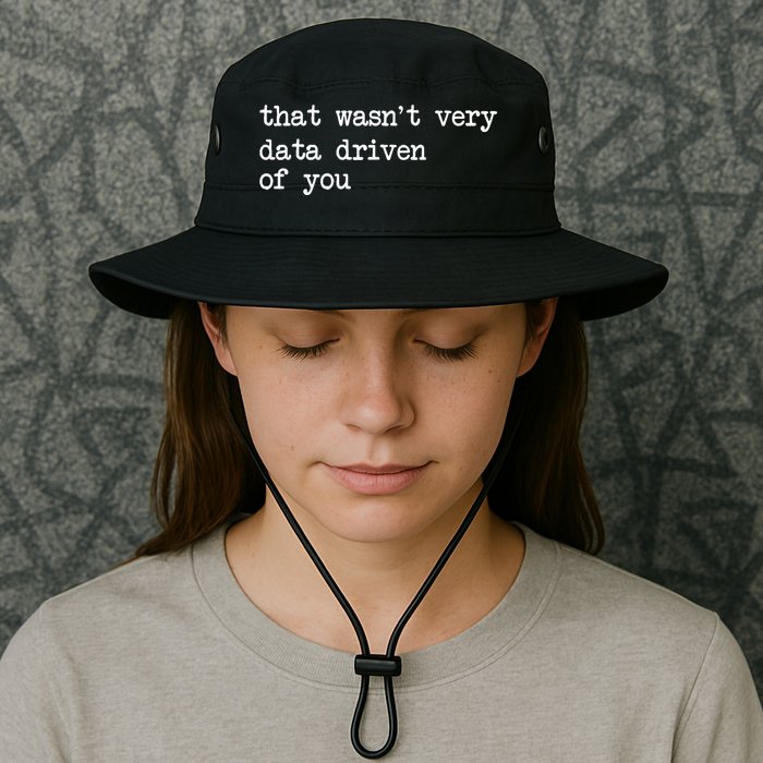 That WasnT Very Data Driven Of You Funny Data Analyst Geek Legacy Cool Fit Booney Bucket Hat