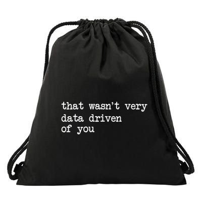 That WasnT Very Data Driven Of You Funny Data Analyst Geek Drawstring Bag
