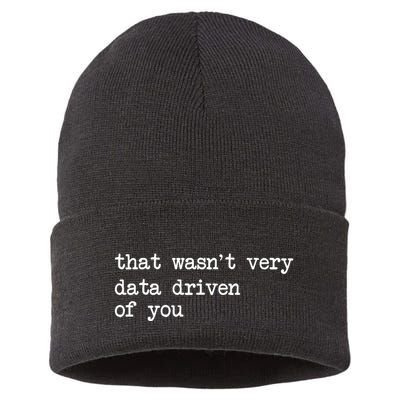 That WasnT Very Data Driven Of You Funny Data Analyst Geek Sustainable Knit Beanie