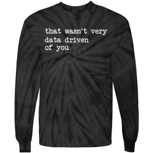 That WasnT Very Data Driven Of You Funny Data Analyst Geek Tie-Dye Long Sleeve Shirt