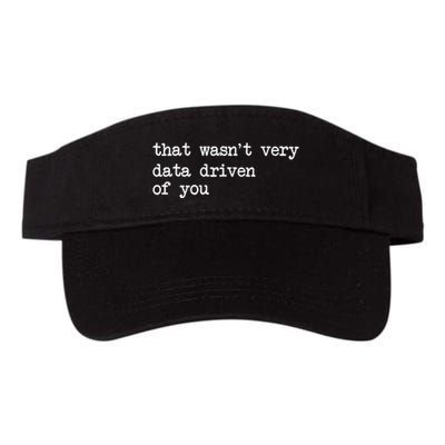 That WasnT Very Data Driven Of You Funny Data Analyst Geek Valucap Bio-Washed Visor