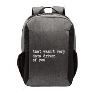 That WasnT Very Data Driven Of You Funny Data Analyst Geek Vector Backpack