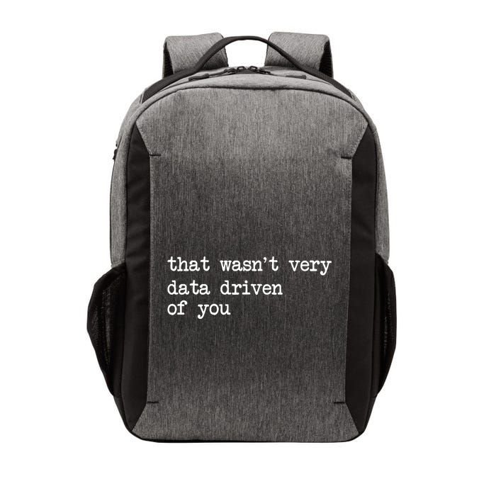 That WasnT Very Data Driven Of You Funny Data Analyst Geek Vector Backpack