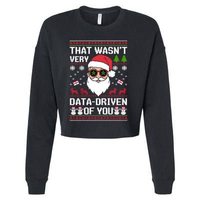 That WasnT Very Data Driven Of You Ugly Christmas Gift Cropped Pullover Crew