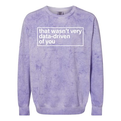 That Wasn’T Very Data Driven Of You Humor Quote Colorblast Crewneck Sweatshirt