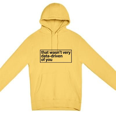 That Wasn’T Very Data Driven Of You Humor Quote Premium Pullover Hoodie