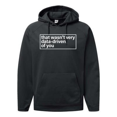 That Wasn’T Very Data Driven Of You Humor Quote Performance Fleece Hoodie