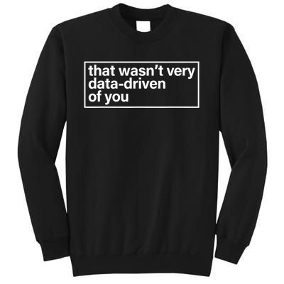 That Wasn’T Very Data Driven Of You Humor Quote Sweatshirt