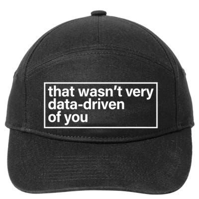 That Wasn’T Very Data Driven Of You Humor Quote 7-Panel Snapback Hat