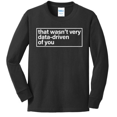 That Wasn’T Very Data Driven Of You Humor Quote Kids Long Sleeve Shirt