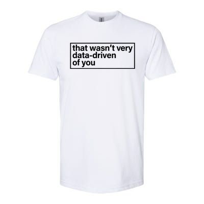 That Wasn’T Very Data Driven Of You Humor Quote Softstyle® CVC T-Shirt