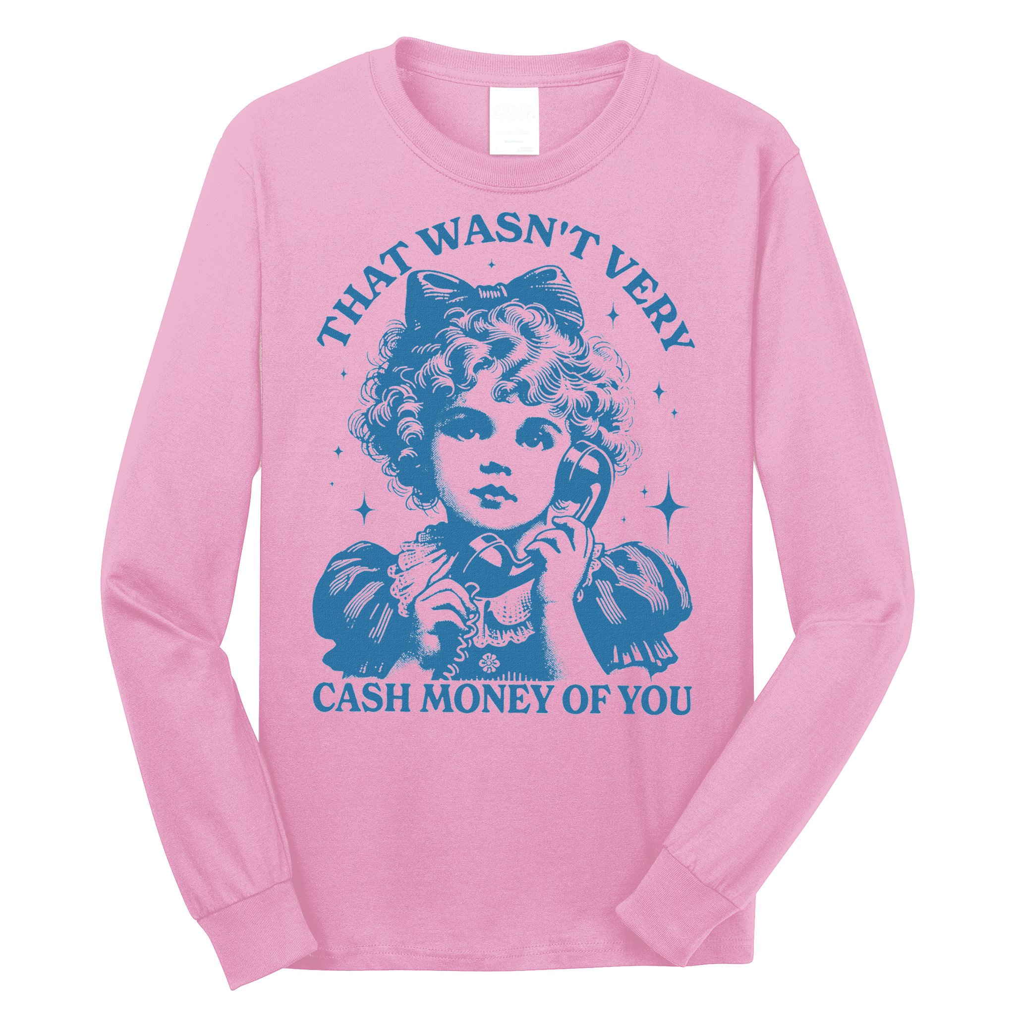 That WasnT Very Cash Money Of You Long Sleeve Shirt