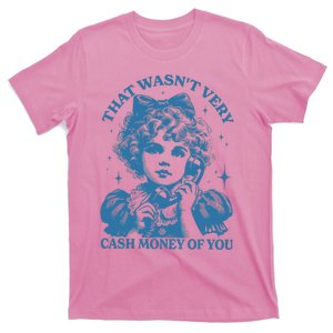 That WasnT Very Cash Money Of You T-Shirt