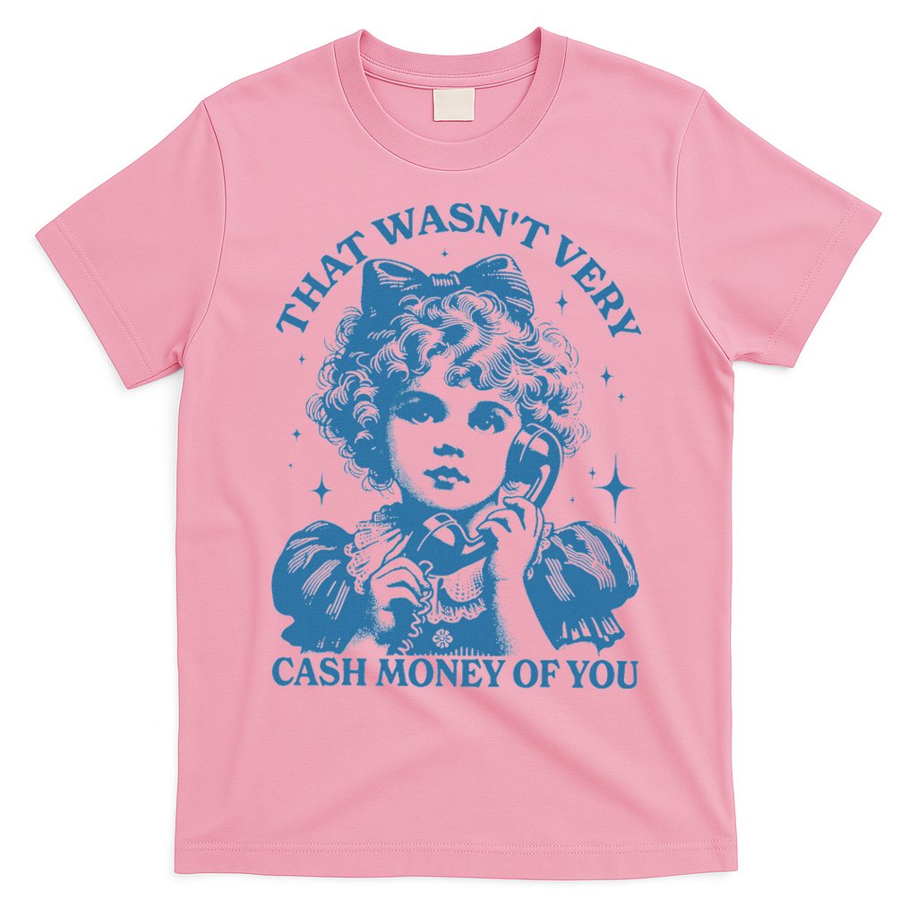 That WasnT Very Cash Money Of You T-Shirt
