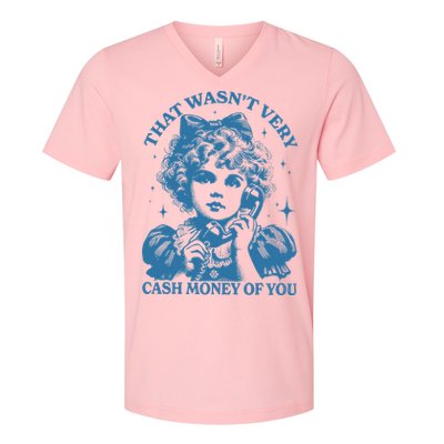 That WasnT Very Cash Money Of You V-Neck T-Shirt